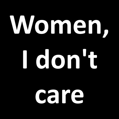 Women, I don't care
